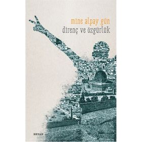 Direnç ve Özgürlük - Mine Alpay Gün