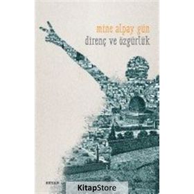 Direnç ve Özgürlük - Mine Alpay Gün