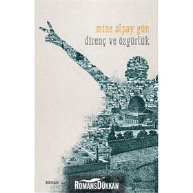 Direnç ve Özgürlük - Mine Alpay Gün