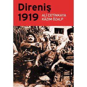 DİRENİŞ 1919 - ALI ÇETİNKAYA; KAZIM ÖZALP