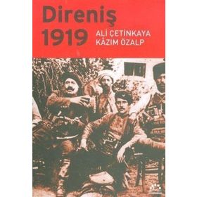 DİRENİŞ 1919 - ALI ÇETİNKAYA; KAZIM ÖZALP