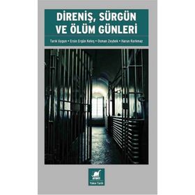 Direniş, Sürgün ve Ölüm Günleri - Harun Korkmaz Tarık Uygun Ersin Ergün Keleş Osman Zeybek