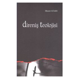 DİRENİŞ TEOLOJISI - İLHAMİ GÜLER