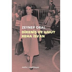 DIRENIŞ VE UMUT: REHA İSVAN - ZEYNEP ORAL
