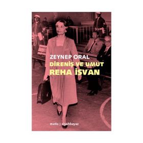 DIRENIŞ VE UMUT: REHA İSVAN - ZEYNEP ORAL