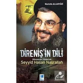DİRENİŞ'İN DILI BILINMEYEN YÖNLERİYLE SEYYID HASAN NASRALLAH - MUSTAFA ALLAHYARI
