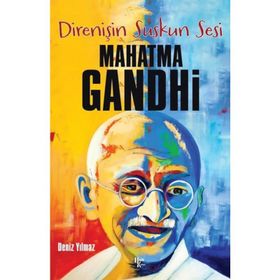 Direnişin Suskun Sesi Mahatma Gandhi - Deniz Yılmaz