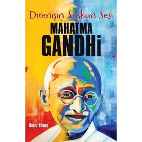 Direnişin Suskun Sesi Mahatma Gandhi - Deniz Yılmaz