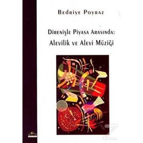 Direnişle Piyasa Arasında Alevilik ve Alevi Müziği - Bedriye Poyraz