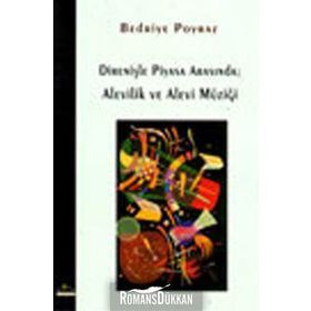 Direnişle Piyasa Arasında Alevilik ve Alevi Müziği - Bedriye Poyraz