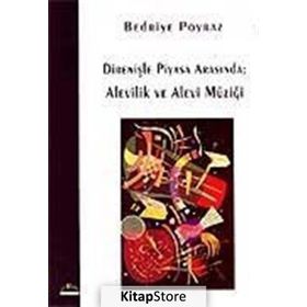 Direnişle Piyasa Arasında Alevilik ve Alevi Müziği - Bedriye Poyraz