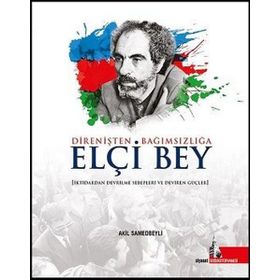 Direnişten Bağımsızlığa Elçi Bey - Akil Samedbeyli