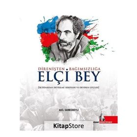 Direnişten Bağımsızlığa Elçi Bey - Akil Samedbeyli