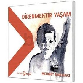 Direnmektir Yaşam - Mehmet Bardakçı