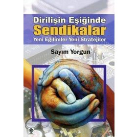 Dirilişin Eşiğinde Sendikalar - Sayım Yorgun
