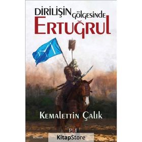 Dirilişin Gölgesinde Ertuğrul - Kemalettin Çalık