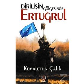 Dirilişin Gölgesinde Ertuğrul - Kemalettin Çalık
