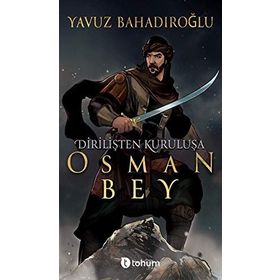 Dirilişten Kurtuluşa Osman Bey - Yavuz Bahadıroğlu
