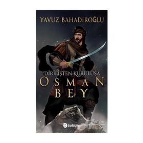 Dirilişten Kurtuluşa Osman Bey - Yavuz Bahadıroğlu