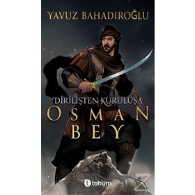 Dirilişten Kurtuluşa Osman Bey - Yavuz Bahadıroğlu