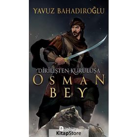 Dirilişten Kurtuluşa Osman Bey - Yavuz Bahadıroğlu