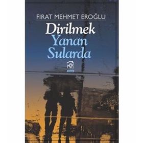 Dirilmek Yanan Sularda - Fırat Mehmet Eroğlu