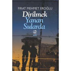 Dirilmek Yanan Sularda - Fırat Mehmet Eroğlu