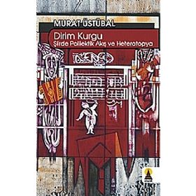 DIRIM KURGU ŞİİİRDE POLILEKTIK AKIŞ VE HETEROTOPYA - MURAT ÜSTÜBAL