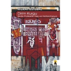 DIRIM KURGU ŞİİİRDE POLILEKTIK AKIŞ VE HETEROTOPYA - MURAT ÜSTÜBAL