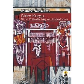 DIRIM KURGU ŞİİİRDE POLILEKTIK AKIŞ VE HETEROTOPYA - MURAT ÜSTÜBAL