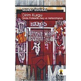 DIRIM KURGU ŞİİİRDE POLILEKTIK AKIŞ VE HETEROTOPYA - MURAT ÜSTÜBAL
