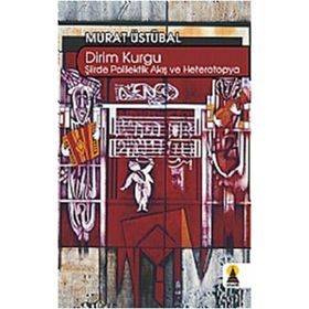 DIRIM KURGU ŞİİİRDE POLILEKTIK AKIŞ VE HETEROTOPYA - MURAT ÜSTÜBAL