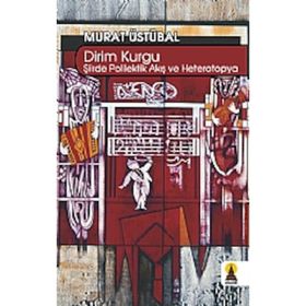 DIRIM KURGU ŞİİİRDE POLILEKTIK AKIŞ VE HETEROTOPYA - MURAT ÜSTÜBAL