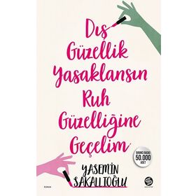 Dış Güzellik Yasaklansın Ruh Güzelliğine Geçelim - Yasemin Sakallıoğlu