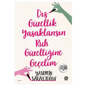 Dış Güzellik Yasaklansın Ruh Güzelliğine Geçelim - Yasemin Sakallıoğlu