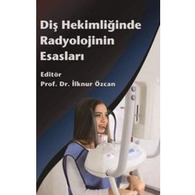 Diş Hekimliğinde Radyolojinin Esasları / İlknur Özcan