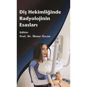 Diş Hekimliğinde Radyolojinin Esasları / İlknur Özcan