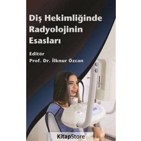 Diş Hekimliğinde Radyolojinin Esasları / İlknur Özcan