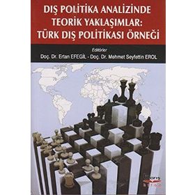 DIŞ POLITIKA ANALIZINDE TEORIK YAKLAŞIMLAR TÜRK DIŞ POLITIKASI ÖRNEĞI - KOLEKTIF