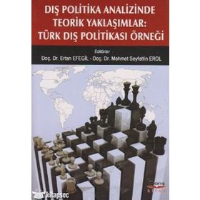 DIŞ POLITIKA ANALIZINDE TEORIK YAKLAŞIMLAR TÜRK DIŞ POLITIKASI ÖRNEĞI - KOLEKTIF