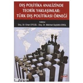 DIŞ POLITIKA ANALIZINDE TEORIK YAKLAŞIMLAR TÜRK DIŞ POLITIKASI ÖRNEĞI - KOLEKTIF