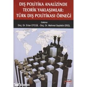 DIŞ POLITIKA ANALIZINDE TEORIK YAKLAŞIMLAR TÜRK DIŞ POLITIKASI ÖRNEĞI - KOLEKTIF