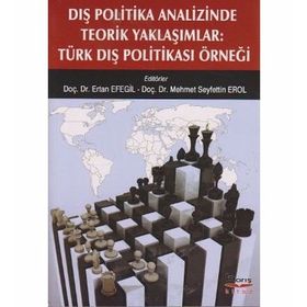 DIŞ POLITIKA ANALIZINDE TEORIK YAKLAŞIMLAR TÜRK DIŞ POLITIKASI ÖRNEĞI - KOLEKTIF