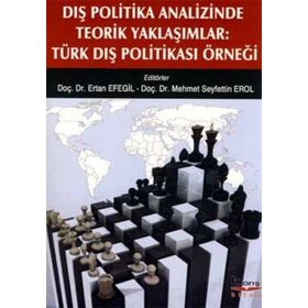 DIŞ POLITIKA ANALIZINDE TEORIK YAKLAŞIMLAR TÜRK DIŞ POLITIKASI ÖRNEĞI - KOLEKTIF