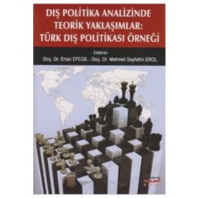 DIŞ POLITIKA ANALIZINDE TEORIK YAKLAŞIMLAR TÜRK DIŞ POLITIKASI ÖRNEĞI - KOLEKTIF