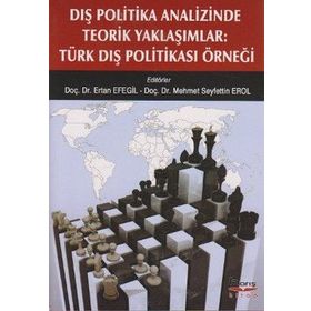 DIŞ POLITIKA ANALIZINDE TEORIK YAKLAŞIMLAR TÜRK DIŞ POLITIKASI ÖRNEĞI - KOLEKTIF