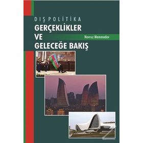 Dış Politika - Gerçeklikler ve Geleceğe Bakış - Novruz Memmedov