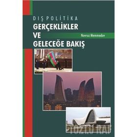 Dış Politika - Gerçeklikler ve Geleceğe Bakış - Novruz Memmedov
