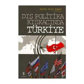 Dış Politika Kıskacında Türkiye - Ayhan Atay Kamel