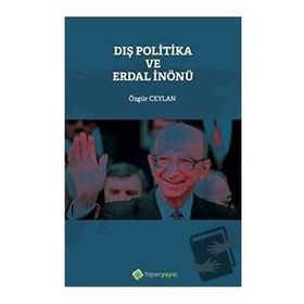 Dış Politika ve Erdal İnönü Özgür Ceylan - Hiperlink Yayınları